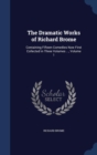 The Dramatic Works of Richard Brome : Containing Fifteen Comedies Now First Collected in Three Volumes ...; Volume 1 - Book