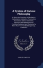 A System of Natural Philosophy : In Which the Principles of Mechanics, Hydrostatics, Hydraulics, Pneumatics, Accoustics, Optics, Astronomy, Electricity and Magnetism, Are Familiarly Explained, and Ill - Book
