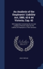 An Analysis of the Employers' Liability ACT, 1880, 43 & 44 Victoria, Cap. 42 : With Appendix Containing the ACT and a Digest of Recent Cases on the Liability of Employers to Their Servants - Book