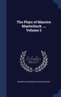 The Plays of Maurice Maeterlinck ...; Volume 2 - Book