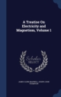 A Treatise on Electricity and Magnetism, Volume 1 - Book