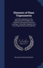 Elements of Plane Trigonometry : And Their Application to the Measurement of Heights and Distances, Surveying of Land, and Levellings: Particularly Adapted to the Use of High Schools and Academies - Book