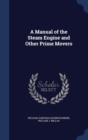 A Manual of the Steam Engine and Other Prime Movers - Book
