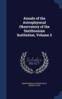 Annals of the Astrophysical Observatory of the Smithsonian Institution; Volume 2 - Book