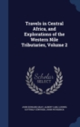 Travels in Central Africa, and Explorations of the Western Nile Tributaries; Volume 2 - Book