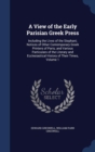 A View of the Early Parisian Greek Press : Including the Lives of the Stephani; Notices of Other Contemporary Greek Printers of Paris; And Various Particulars of the Literary and Ecclesiastical Histor - Book
