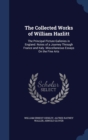 The Collected Works of William Hazlitt : The Principal Picture-Galleries in England. Notes of a Journey Through France and Italy. Miscellaneous Essays on the Fine Arts - Book