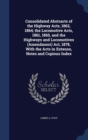 Consolidated Abstracts of the Highway Acts, 1862, 1864; The Locomotive Acts, 1861, 1865, and the Highways and Locomotives (Amendment) ACT, 1878, with the Acts in Extenso, Notes and Copious Index - Book