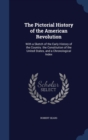 The Pictorial History of the American Revolution : With a Sketch of the Early History of the Country. the Constitution of the United States, and a Chronological Index - Book