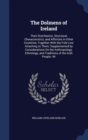 The Dolmens of Ireland : Their Distribution, Structural Characteristics, and Affinities in Other Countries; Together with the Folk-Lore Attaching to Them; Supplemented by Considerations on the Anthrop - Book