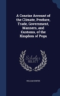 A Concise Account of the Climate, Produce, Trade, Government, Manners, and Customs, of the Kingdom of Pegu - Book