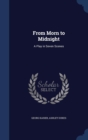 From Morn to Midnight : A Play in Seven Scenes - Book