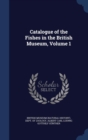 Catalogue of the Fishes in the British Museum, Volume 1 - Book