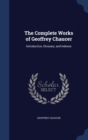 The Complete Works of Geoffrey Chaucer : Introduction, Glossary, and Indexes - Book