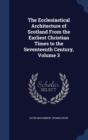 The Ecclesiastical Architecture of Scotland from the Earliest Christian Times to the Seventeenth Century; Volume 3 - Book