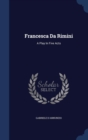 Francesca Da Rimini : A Play in Five Acts - Book