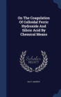 On the Coagulation of Colloidal Ferric Hydroxide and Silicic Acid by Chemical Means - Book