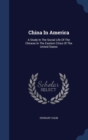 China in America : A Study in the Social Life of the Chinese in the Eastern Cities of the United States - Book