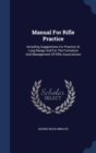 Manual for Rifle Practice : Including Suggestions for Practice at Long Range and for the Formation and Management of Rifle Associations - Book