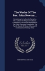 The Works of the REV. John Newton ... : Containing, an Authentic Narrative, Etc., Letters on Religious Subjects, Cardiphonia, Discourses Intended for the Pulpit, Sermons Preached in the Parish Church - Book