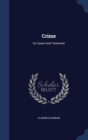 Crime : Its Cause and Treatment - Book