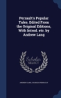 Perrault's Popular Tales. Edited from the Original Editions, with Introd. Etc. by Andrew Lang - Book