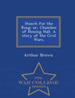 Stanch for the King : Or, Chamber of Honing Hall. a Story of the Civil Wars. - War College Series - Book