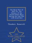 The Naval War of 1812 : Or, the History of the United States Navy During the Last War with Great Brit - War College Series - Book