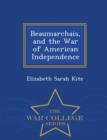 Beaumarchais, and the War of American Independence - War College Series - Book