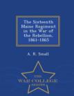 The Sixteenth Maine Regiment in the War of the Rebellion, 1861-1865 - War College Series - Book