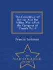 The Conspiracy of Pontiac and the Indian War After the Conquest of Canada Vol. I - War College Series - Book
