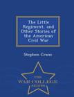 The Little Regiment, and Other Stories of the American Civil War - War College Series - Book