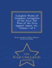 Complete Works of Josephus : Antiquities of the Jews: The Wars of the Jews Against Apion, Etc., Volume 1 of 4 - War College Series - Book
