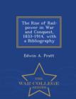 The Rise of Rail-Power in War and Conquest, 1833-1914, with a Bibliography - War College Series - Book