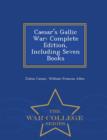 Caesar's Gallic War : Complete Edition, Including Seven Books - War College Series - Book