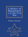 A History of Massachusetts in the Civil War - War College Series - Book