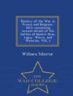 History of the War in France and Belgium, 1815; Containing Minute Details of the Battles of Quatre-Bras, Ligny, Wavre, and Waterloo. Vol. I - War College Series - Book