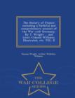 The History of France : including a faithful and comprehensive account of the War with Germany. By T. Wright ... and Lieut.-Colonel Williams. Illustrated, etc. VOL. II - War College Series - Book