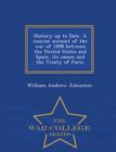 History Up to Date. a Concise Account of the War of 1898 Between the United States and Spain, Its Causes and the Treaty of Paris. - War College Series - Book