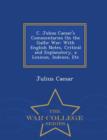 C. Julius Caesar's Commentaries on the Gallic War : With English Notes, Critical and Explanatory, a Lexicon, Indexes, Etc - War College Series - Book