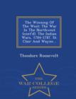 The Winning of the West : The War in the Northwest (Cont'd). the Indian Wars, 1784-1787. St. Clair and Wayne... - War College Series - Book