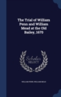 The Trial of William Penn and William Mead at the Old Bailey, 1670 - Book