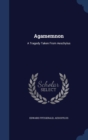 Agamemnon : A Tragedy Taken from Aeschylus - Book