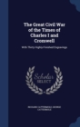 The Great Civil War of the Times of Charles I and Cromwell : With Thirty Highly-Finished Engravings - Book
