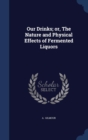 Our Drinks; Or, the Nature and Physical Effects of Fermented Liquors - Book
