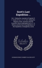 Scott's Last Expedition ... : Vol. I. Being the Journals of Captain R. F. Scott, R. N., C. V. O. Vol II. Being the Reports of the Journeys and the Scientific Work Undertaken by Dr. E. A. Wilson and th - Book