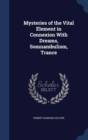 Mysteries of the Vital Element in Connexion with Dreams, Somnambulism, Trance - Book