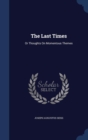 The Last Times : Or Thoughts on Momentous Themes - Book
