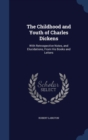The Childhood and Youth of Charles Dickens : With Retrospective Notes, and Elucidations, from His Books and Letters - Book