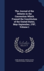 The Journal of the Debates in the Convention Which Framed the Constitution of the United States, May-September, 1787, Volume 1 - Book